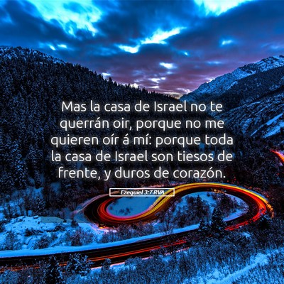 Picture 05 - Ezequiel 3:7 RVA - Mas la casa de Israel no te querrán oir, porque - Bible Verse Picture