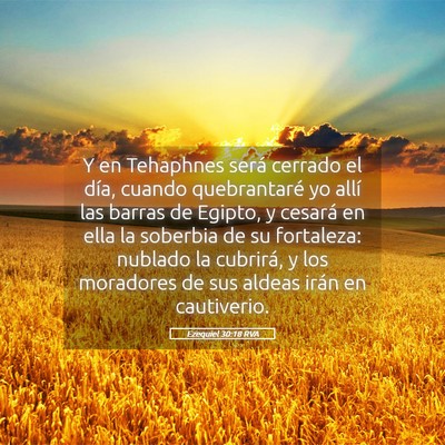 Picture 05 - Ezequiel 30:18 RVA - Y en Tehaphnes será cerrado el día, cuando - Bible Verse Picture