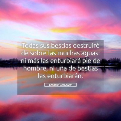Picture 05 - Ezequiel 32:13 RVA - Todas sus bestias destruiré de sobre las muchas - Bible Verse Picture