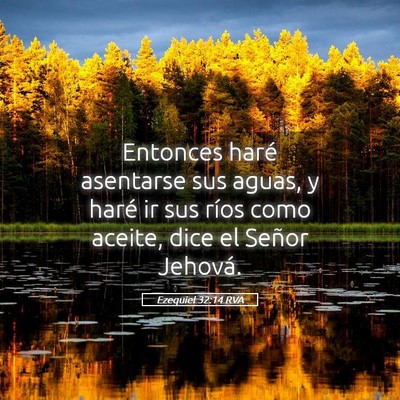 Picture 05 - Ezequiel 32:14 RVA - Entonces haré asentarse sus aguas, y haré ir - Bible Verse Picture