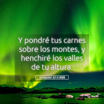 Picture 05 - Ezequiel 32:5 RVA - Y pondré tus carnes sobre los montes, y - Bible Verse Picture