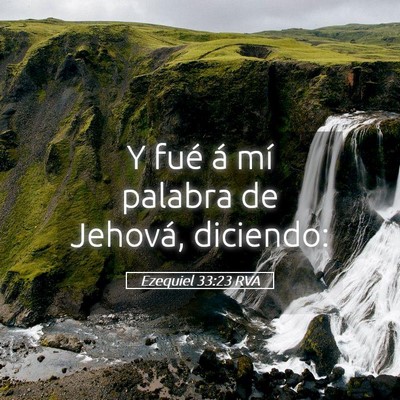 Picture 05 - Ezequiel 33:23 RVA - Y fué á mí palabra de Jehová, - Bible Verse Picture