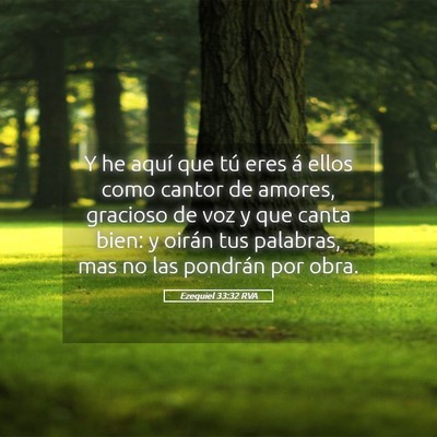 Picture 05 - Ezequiel 33:32 RVA - Y he aquí que tú eres á ellos como cantor de - Bible Verse Picture