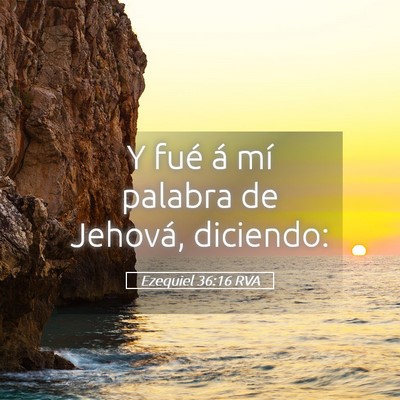 Picture 05 - Ezequiel 36:16 RVA - Y fué á mí palabra de Jehová, - Bible Verse Picture