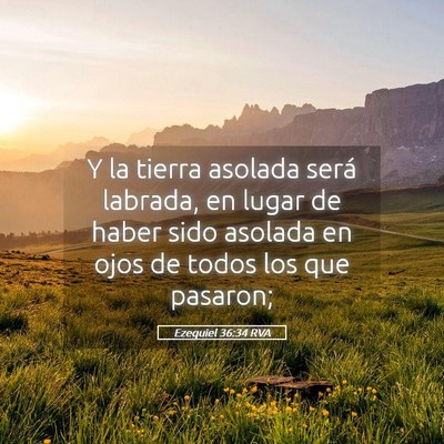 Picture 05 - Ezequiel 36:34 RVA - Y la tierra asolada será labrada, en lugar de - Bible Verse Picture