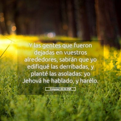 Picture 05 - Ezequiel 36:36 RVA - Y las gentes que fueron dejadas en vuestros - Bible Verse Picture