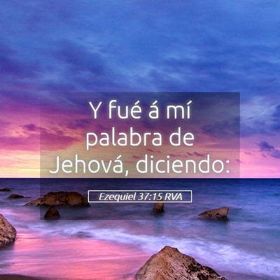 Picture 05 - Ezequiel 37:15 RVA - Y fué á mí palabra de Jehová, - Bible Verse Picture