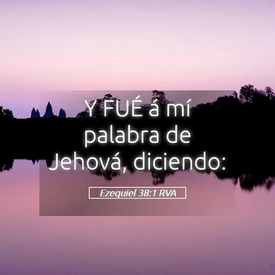 Picture 05 - Ezequiel 38:1 RVA - Y FUÉ á mí palabra de Jehová, - Bible Verse Picture