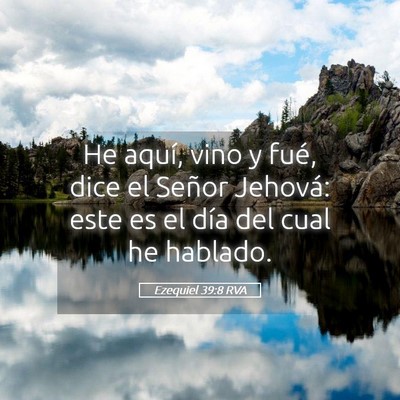 Picture 05 - Ezequiel 39:8 RVA - He aquí, vino y fué, dice el Señor Jehová: - Bible Verse Picture