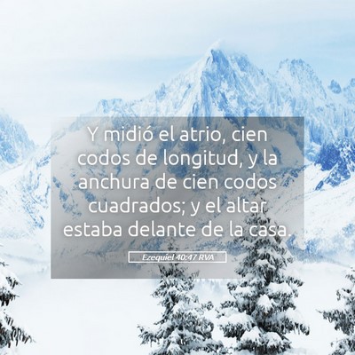 Picture 05 - Ezequiel 40:47 RVA - Y midió el atrio, cien codos de longitud, y la - Bible Verse Picture