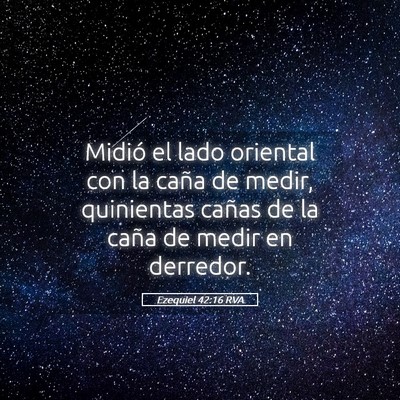 Picture 05 - Ezequiel 42:16 RVA - Midió el lado oriental con la caña de medir, - Bible Verse Picture