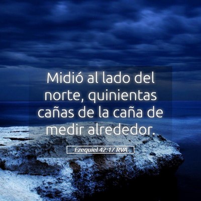 Picture 05 - Ezequiel 42:17 RVA - Midió al lado del norte, quinientas cañas de la - Bible Verse Picture