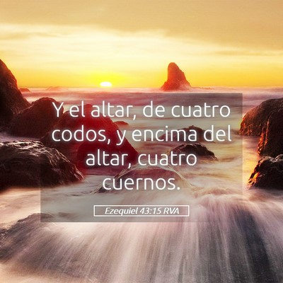 Picture 05 - Ezequiel 43:15 RVA - Y el altar, de cuatro codos, y encima del altar, - Bible Verse Picture