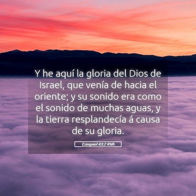 Picture 05 - Ezequiel 43:2 RVA - Y he aquí la gloria del Dios de Israel, que - Bible Verse Picture