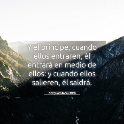 Picture 05 - Ezequiel 46:10 RVA - Y el príncipe, cuando ellos entraren, él - Bible Verse Picture