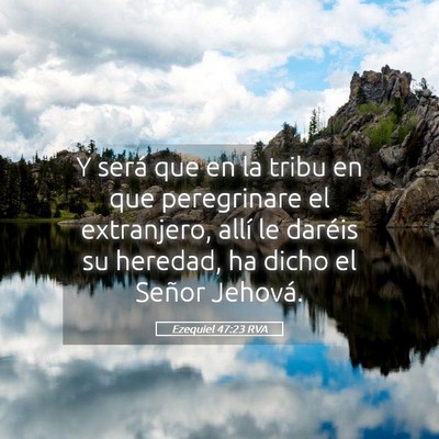 Picture 05 - Ezequiel 47:23 RVA - Y será que en la tribu en que peregrinare el - Bible Verse Picture