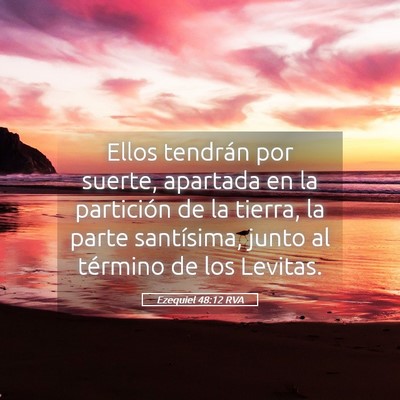 Picture 05 - Ezequiel 48:12 RVA - Ellos tendrán por suerte, apartada en la - Bible Verse Picture