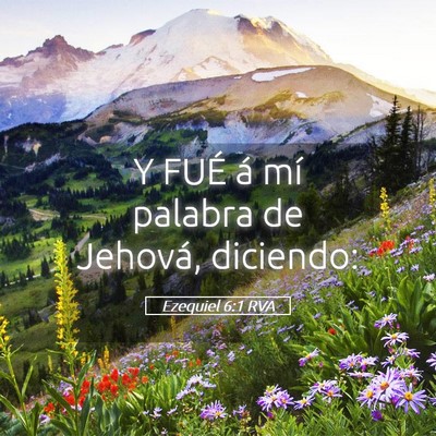 Picture 05 - Ezequiel 6:1 RVA - Y FUÉ á mí palabra de Jehová, - Bible Verse Picture