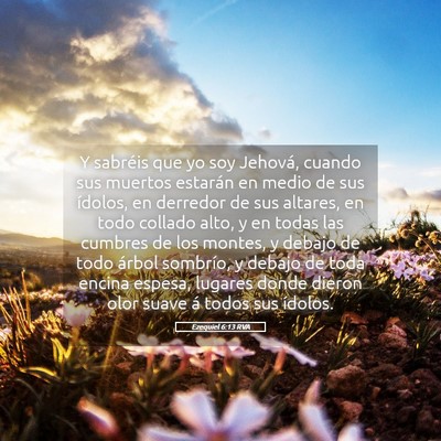 Picture 05 - Ezequiel 6:13 RVA - Y sabréis que yo soy Jehová, cuando sus muertos - Bible Verse Picture