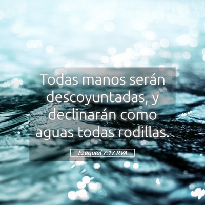 Picture 05 - Ezequiel 7:17 RVA - Todas manos serán descoyuntadas, y declinarán - Bible Verse Picture