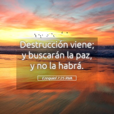 Picture 05 - Ezequiel 7:25 RVA - Destrucción viene; y buscarán la paz, y no la - Bible Verse Picture