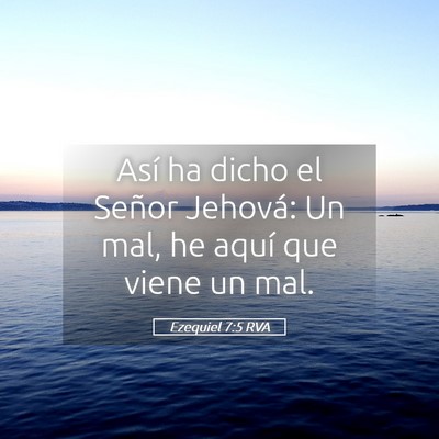 Picture 05 - Ezequiel 7:5 RVA - Así ha dicho el Señor Jehová: Un mal, he aquí - Bible Verse Picture