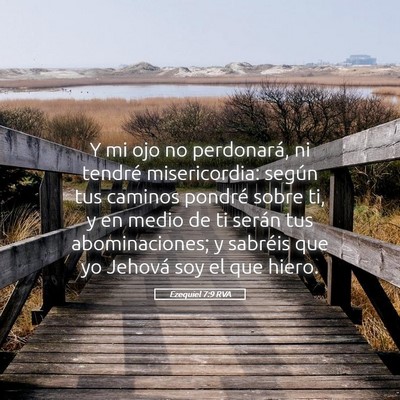 Picture 05 - Ezequiel 7:9 RVA - Y mi ojo no perdonará, ni tendré misericordia: - Bible Verse Picture