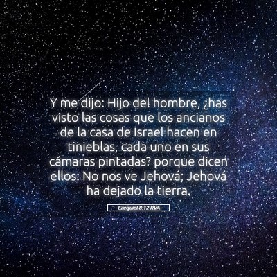 Picture 05 - Ezequiel 8:12 RVA - Y me dijo: Hijo del hombre, ¿has visto las cosas - Bible Verse Picture