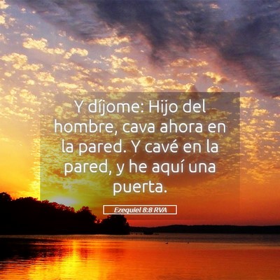 Picture 05 - Ezequiel 8:8 RVA - Y díjome: Hijo del hombre, cava ahora en la - Bible Verse Picture