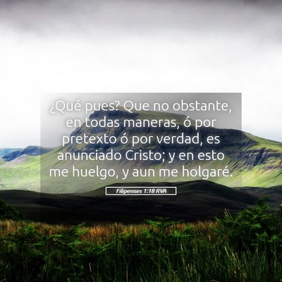 Picture 05 - Filipenses 1:18 RVA - ¿Qué pues? Que no obstante, en todas maneras, - Bible Verse Picture