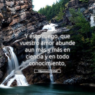 Picture 05 - Filipenses 1:9 RVA - Y esto ruego, que vuestro amor abunde aun más y - Bible Verse Picture