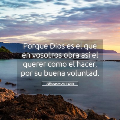 Picture 05 - Filipenses 2:13 RVA - Porque Dios es el que en vosotros obra así el - Bible Verse Picture