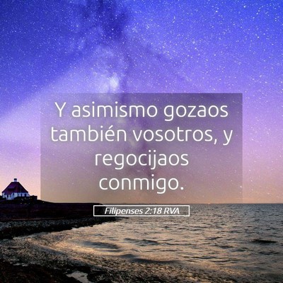 Picture 05 - Filipenses 2:18 RVA - Y asimismo gozaos también vosotros, y regocijaos - Bible Verse Picture
