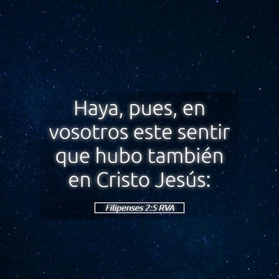 Picture 05 - Filipenses 2:5 RVA - Haya, pues, en vosotros este sentir que hubo - Bible Verse Picture