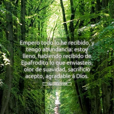 Picture 05 - Filipenses 4:18 RVA - Empero todo lo he recibido, y tengo abundancia: - Bible Verse Picture