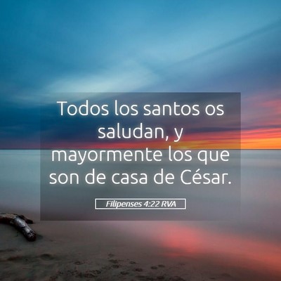 Picture 05 - Filipenses 4:22 RVA - Todos los santos os saludan, y mayormente los que - Bible Verse Picture