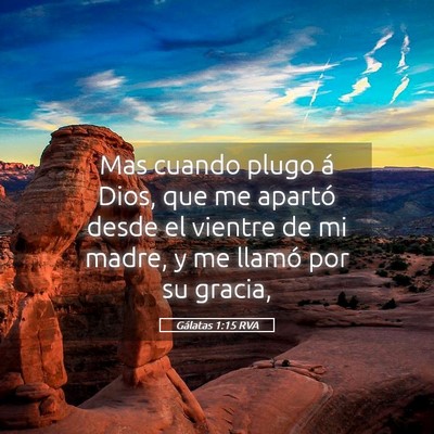 Picture 05 - Gálatas 1:15 RVA - Mas cuando plugo á Dios, que me apartó desde el - Bible Verse Picture