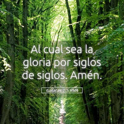 Picture 05 - Gálatas 1:5 RVA - Al cual sea la gloria por siglos de siglos. - Bible Verse Picture