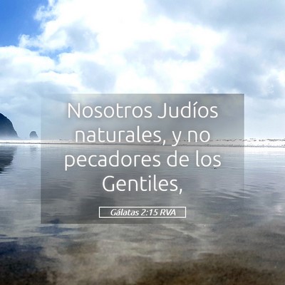 Picture 05 - Gálatas 2:15 RVA - Nosotros Judíos naturales, y no pecadores de los - Bible Verse Picture