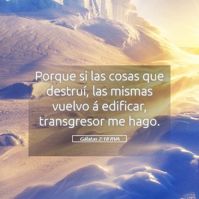 Picture 05 - Gálatas 2:18 RVA - Porque si las cosas que destruí, las mismas - Bible Verse Picture