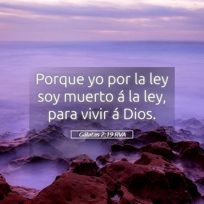 Picture 05 - Gálatas 2:19 RVA - Porque yo por la ley soy muerto á la ley, para - Bible Verse Picture