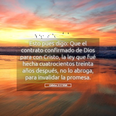 Picture 05 - Gálatas 3:17 RVA - Esto pues digo: Que el contrato confirmado de - Bible Verse Picture