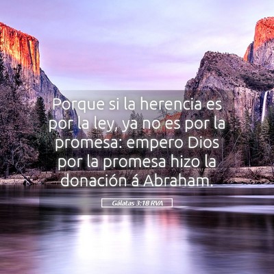 Picture 05 - Gálatas 3:18 RVA - Porque si la herencia es por la ley, ya no es por - Bible Verse Picture