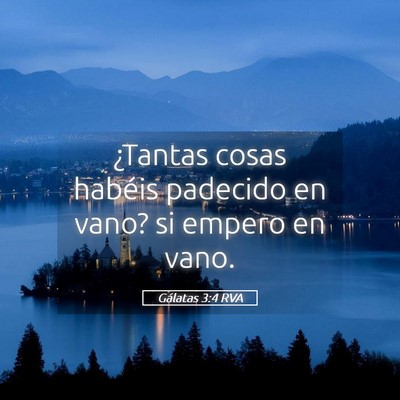 Picture 05 - Gálatas 3:4 RVA - ¿Tantas cosas habéis padecido en vano? si - Bible Verse Picture