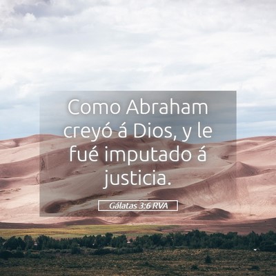 Picture 05 - Gálatas 3:6 RVA - Como Abraham creyó á Dios, y le fué imputado - Bible Verse Picture