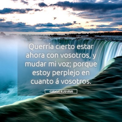 Picture 05 - Gálatas 4:20 RVA - Querría cierto estar ahora con vosotros, y mudar - Bible Verse Picture