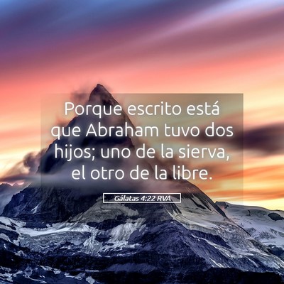 Picture 05 - Gálatas 4:22 RVA - Porque escrito está que Abraham tuvo dos hijos; - Bible Verse Picture