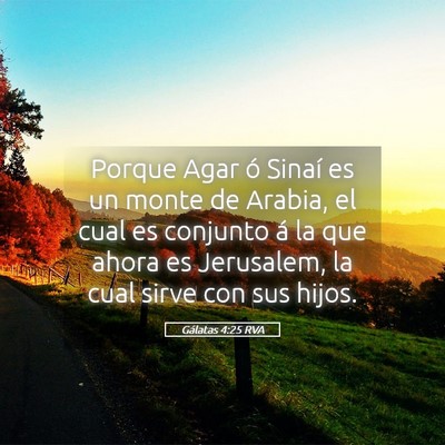 Picture 05 - Gálatas 4:25 RVA - Porque Agar ó Sinaí es un monte de Arabia, el - Bible Verse Picture