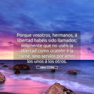 Picture 05 - Gálatas 5:13 RVA - Porque vosotros, hermanos, á libertad habéis - Bible Verse Picture