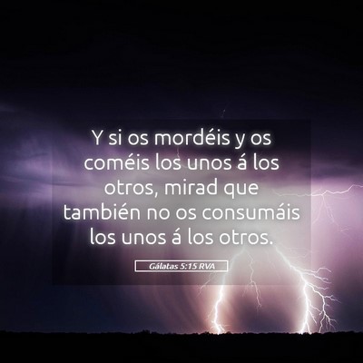 Picture 05 - Gálatas 5:15 RVA - Y si os mordéis y os coméis los unos á los - Bible Verse Picture